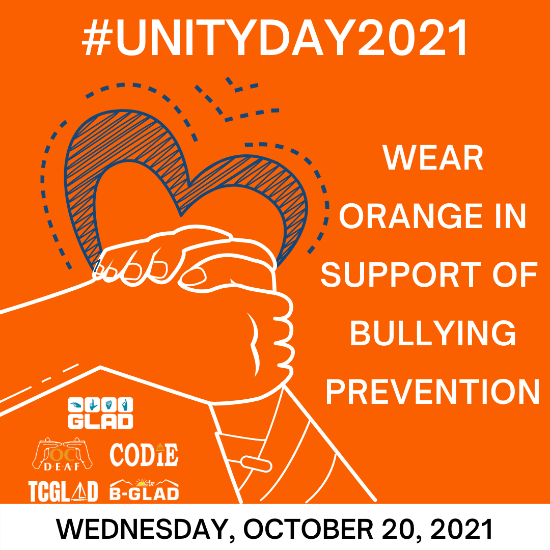 Please wear orange in support of Bullying Prevention on Wednesday, October 20, 2021. https://www.stopbullying.gov/ #UnityDay2021 [Post Description: Orange background. “#UNITYDAY2021”. Next: in two columns. Right column has an image: Blue sketched heart and two hands holding together in white outline. Next are the logos from the top to the bottom: GLAD, OCDeaf, CODIE, TCGLAD and B-GLAD. Left column: “WEAR ORANGE IN SUPPORT OF BULLYING PREVENTION”. Next in white banner: “WEDNESDAY, OCTOBER 20, 2021”.]