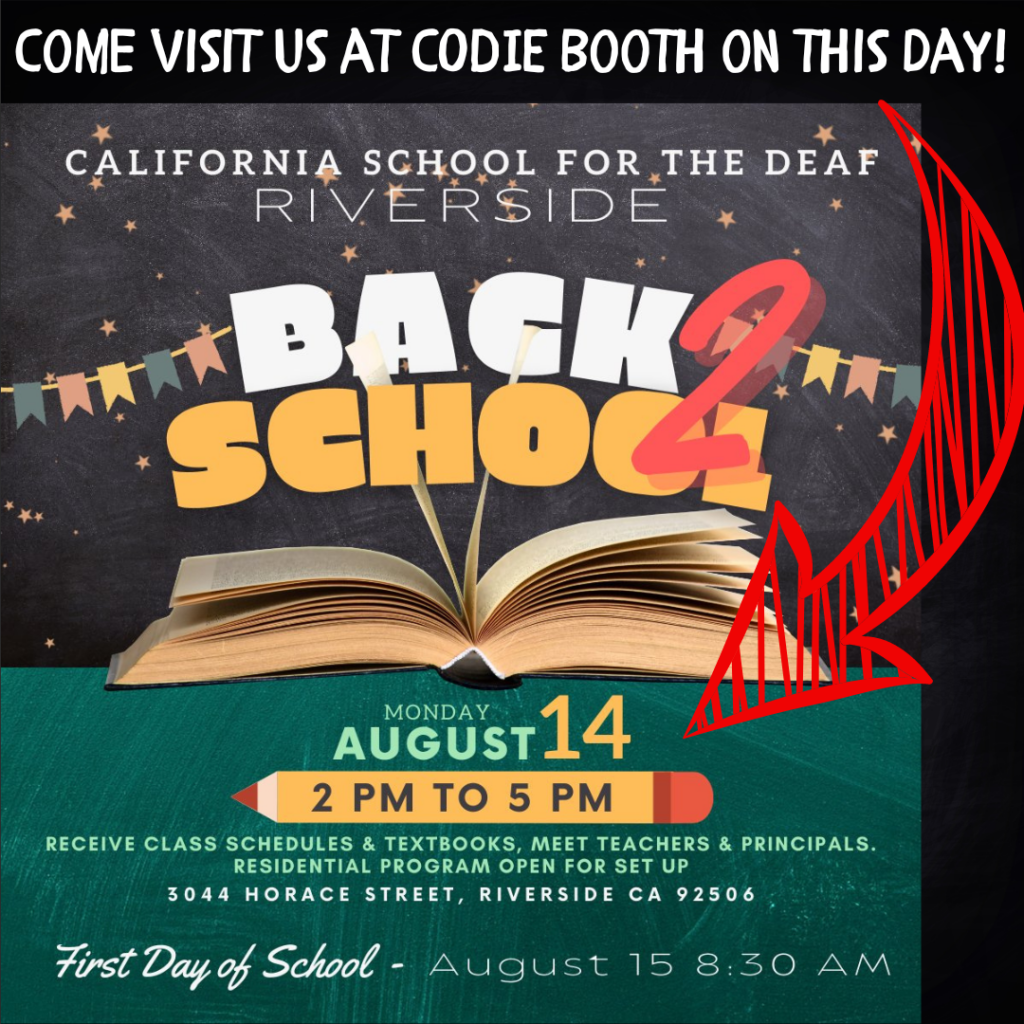 Visit us at CODIE booth at CSDR Back to School 2 Day! BACK TO SCHOOL this MONDAY! Monday, August 14, 2023, 2 PM to 5 PM 3044 Horace Street Riverside CA 92506 Receive class schedules and textbooks. Meet teachers and principals. Residential Program open for set up! #codiedeaf #csdrcubs #backtoschool #cubspride