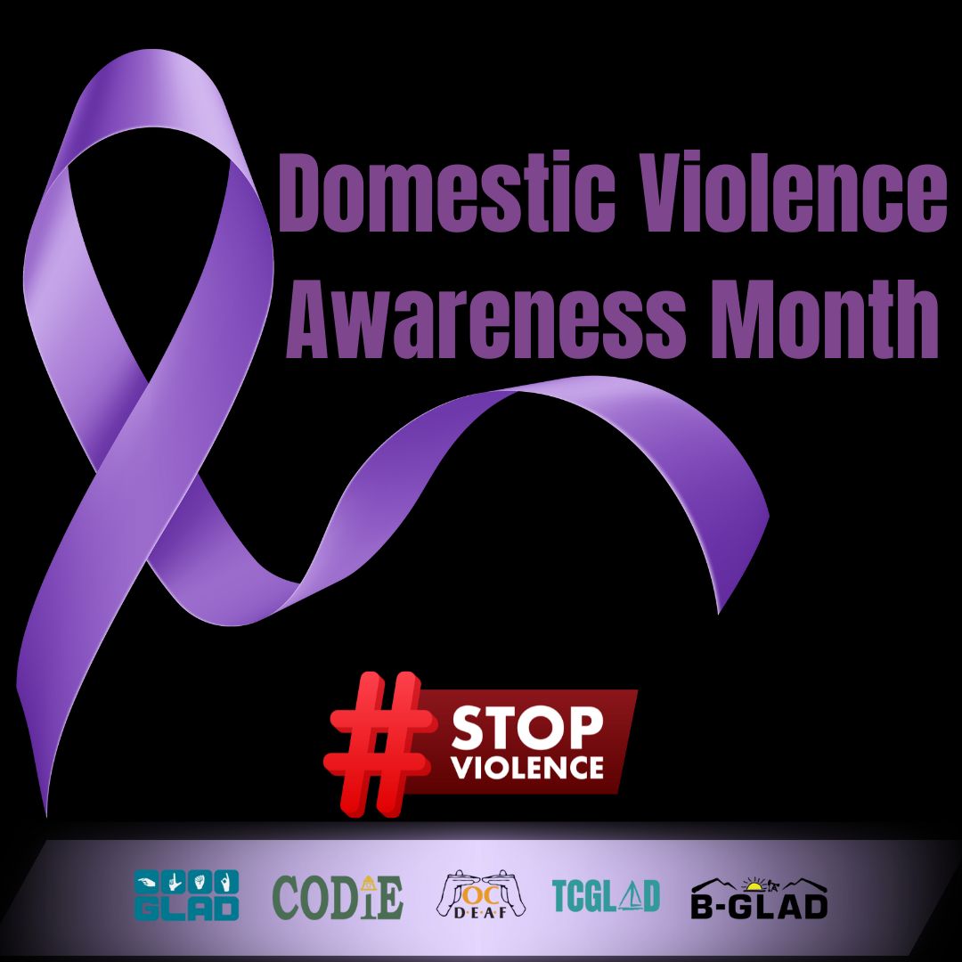 October is Domestic Violence Awareness Month. Join GLAD, CODIE, BGLAD, TCGLAD and OC DEAF in raising this important awareness that impacts deaf* communities. Visit @ocdeaf's upcoming webinar on Domestic Violence with Peace Over Violence on October 16, 2023 at 2 pm PST to learn how to protect yourself from harmful relationships or how to notice the signs of Domestic Violence. This also will help you protect your loved ones. Learn more: YouTu.be/mZj5GWka0Ow Read more: GLADinc.org/DomesticViolenceMonth [Image desc: Black background with purple ribbon and text "Domestic Violence Awareness Month". In center, red hashtag icon with title "Stop Violence". On bottom, GLAD, CODIE, BGLAD, TCGLAD and OC DEAF logos.]