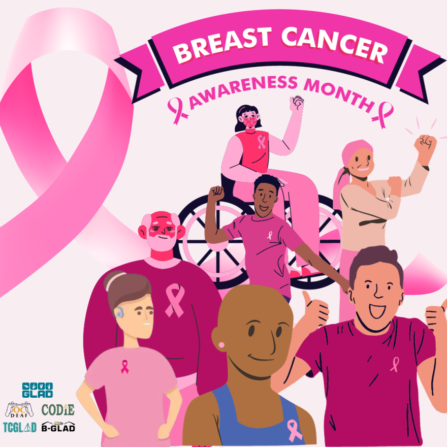 October is Breast Cancer Awareness month. Join GLAD, CODIE, BGLAD, TCGLAD and OC DEAF by raising awareness on breast cancer. Breast cancer affects all people such as women, men, transgender, and gender non-conforming people, regardless of gender. http://YouTube.com/watch?v=BS5e8Cv=BS5e8CuliWA
